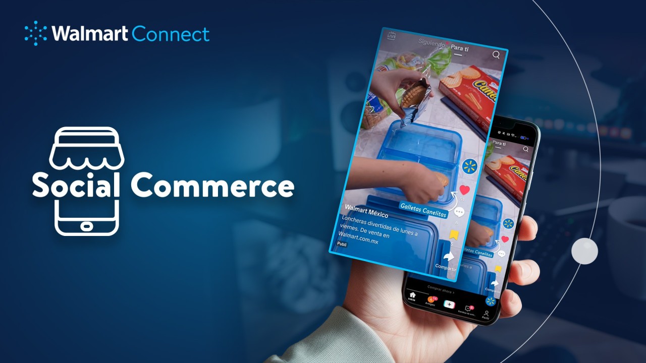 De la inspiración a la compra: el poder del Social Commerce con Walmart Connect